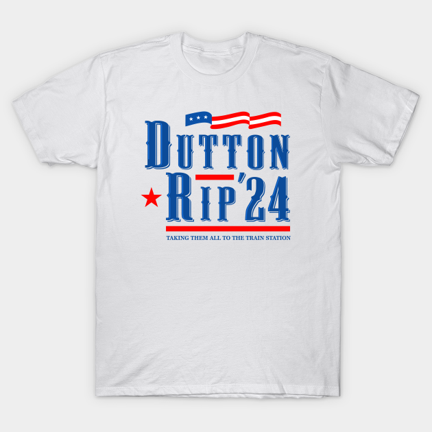 Dutton Rip 2024 For President Dutton Rip TShirt TeePublic